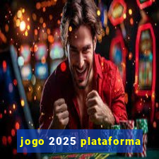 jogo 2025 plataforma